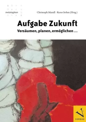 Couverture du produit · Aufgabe Zukunft: Versäumen, planen, ermöglichen ...
