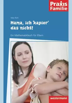 Couverture du produit · Mama, ich kapier' das nicht!: Ein Mathematikbuch für Eltern
