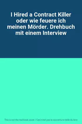Couverture du produit · I Hired a Contract Killer oder wie feuere ich meinen Mörder. Drehbuch mit einem Interview