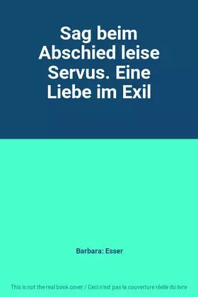 Couverture du produit · Sag beim Abschied leise Servus. Eine Liebe im Exil
