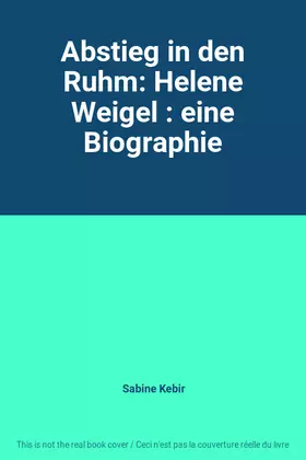 Couverture du produit · Abstieg in den Ruhm: Helene Weigel : eine Biographie