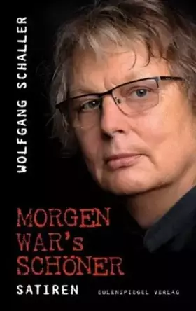 Couverture du produit · Morgen war's schöner: Satiren
