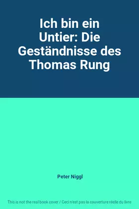 Couverture du produit · Ich bin ein Untier: Die Geständnisse des Thomas Rung