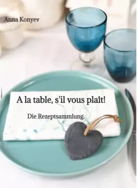 Couverture du produit · A la table, s'il vous plaît!: Die Rezeptsammlung.