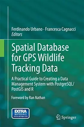 Couverture du produit · Spatial Database for GPS Wildlife Tracking Data: A Practical Guide to Creating a Data Management System with PostgreSQL/PostGIS 