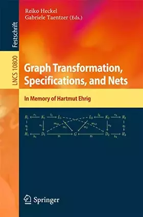 Couverture du produit · Graph Transformation, Specifications, and Nets: In Memory of Hartmut Ehrig (Theoretical Computer Science and General Issues, Ban