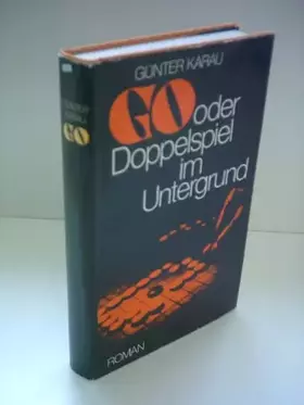 Couverture du produit · Günter Karau: Go oder Doppelspiel im Untergrund