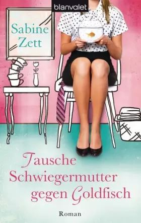 Couverture du produit · Tausche Schwiegermutter gegen Goldfisch: Roman