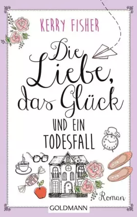 Couverture du produit · Die Liebe, das Glück und ein Todesfall: Roman