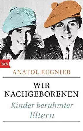Couverture du produit · Wir Nachgeborenen: Kinder berühmter Eltern