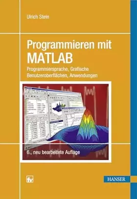 Couverture du produit · Programmieren mit MATLAB: Programmiersprache, Grafische Benutzeroberflächen, Anwendungen