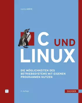 Couverture du produit · C und Linux: Die Möglichkeiten des Betriebssystems mit eigenen Programmen nutzen