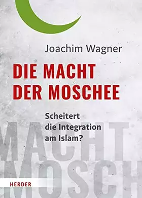 Couverture du produit · Die Macht der Moschee: Scheitert die Integration am Islam?