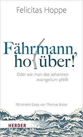 Couverture du produit · Fährmann, hol über!: Oder wie man das Johannesevangelium pfeift. Mit einem Essay von Thomas Brose
