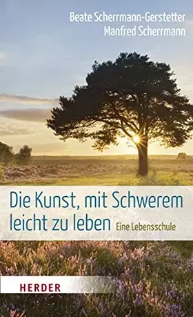 Couverture du produit · Die Kunst, mit Schwerem leicht zu leben: Eine Lebensschule
