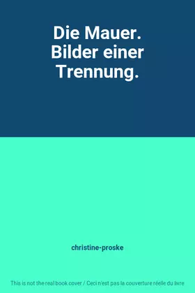 Couverture du produit · Die Mauer. Bilder einer Trennung.