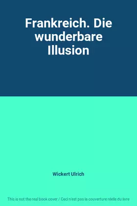 Couverture du produit · Frankreich. Die wunderbare Illusion