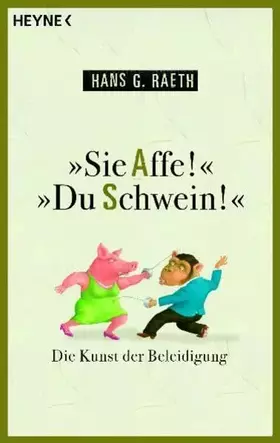 Couverture du produit · "Sie Affe!" "Du Schwein!": Die Kunst der Beleidigung