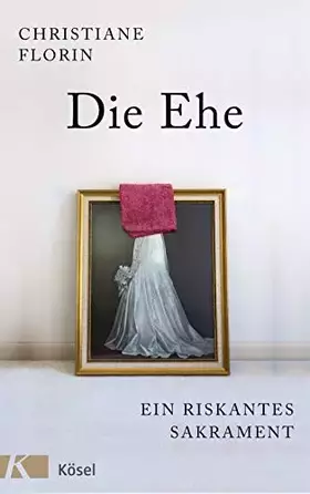 Couverture du produit · Die Ehe: Ein riskantes Sakrament