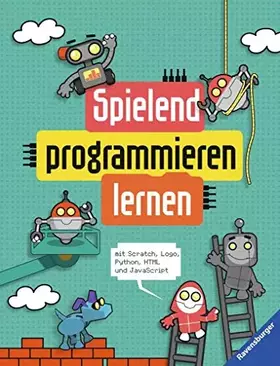 Couverture du produit · Spielend programmieren lernen: mit Scratch, Logo, Python, HTML und JavaScript