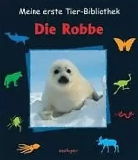 Couverture du produit · Die Robbe (Meine erste Tierbibliothek)