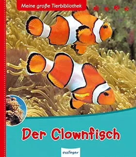 Couverture du produit · Der Clownfisch (Meine große Tierbibliothek)