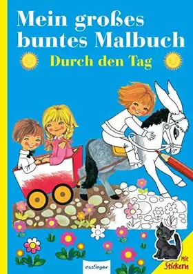 Couverture du produit · Mein großes buntes Malbuch: Durch den Tag: Mit Stickern