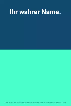 Couverture du produit · Ihr wahrer Name.