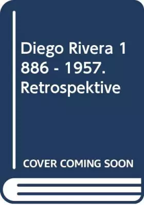 Couverture du produit · Diego Rivera 1886-1957 Retrospektive