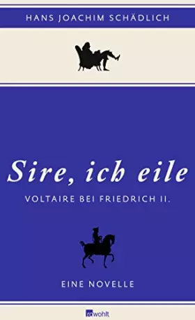 Couverture du produit · Sire, ich eile: Voltaire bei Friedrich II. Eine Novelle
