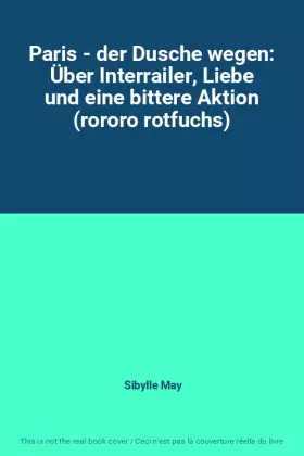 Couverture du produit · Paris - der Dusche wegen: Über Interrailer, Liebe und eine bittere Aktion (rororo rotfuchs)