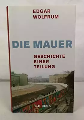 Couverture du produit · Die Mauer: Geschichte einer Teilung