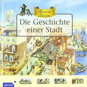 Couverture du produit · Die Geschichte einer Stadt (Meyers - Abenteuer Zeitreise)