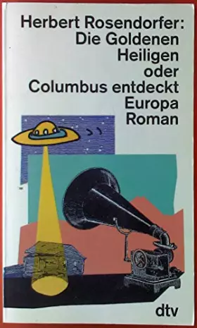 Couverture du produit · Die Goldenen Heiligen oder Columbus entdeckt Europa.