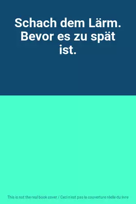 Couverture du produit · Schach dem Lärm. Bevor es zu spät ist.