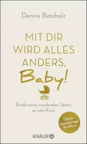 Couverture du produit · Mit dir wird alles anders, Baby!: Briefe eines werdenden Vaters an sein Kind