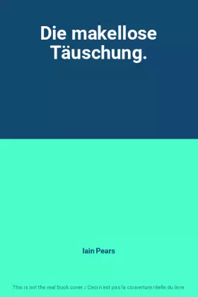 Couverture du produit · Die makellose Täuschung.