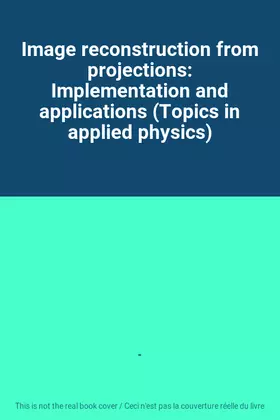 Couverture du produit · Image reconstruction from projections: Implementation and applications (Topics in applied physics)