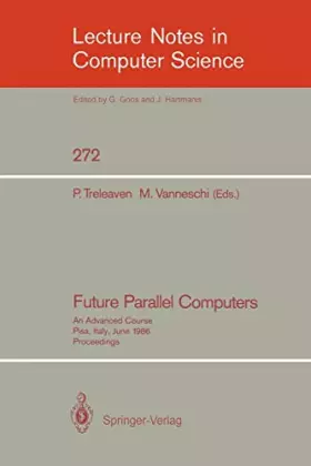 Couverture du produit · Future Parallel Computers: An Advanced Course, Pisa, Italy, June 9-20, 1986, Proceedings