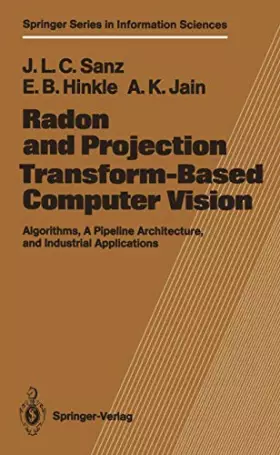 Couverture du produit · Radon and Projection Transform-Based Computer Vision: Algorithms, a Pipeline Architecture, and Industrial Applications