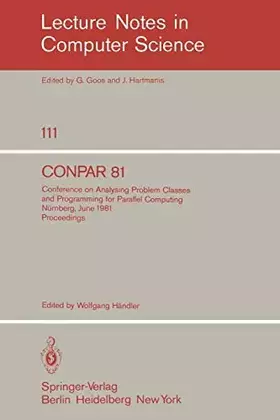 Couverture du produit · Conpar 81: Conference on Analysing Problem Classes and Programming for Parallel Computing, Nürnberg, June 10-12, 1981. Proceedin