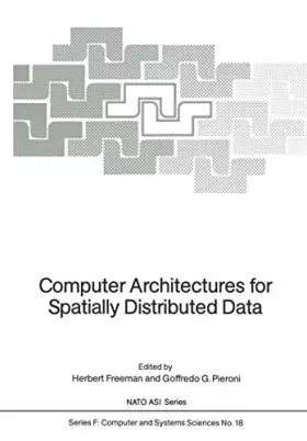 Couverture du produit · Computer Architectures for Spatially Distributed Data: Advanced Study Institute: Papers