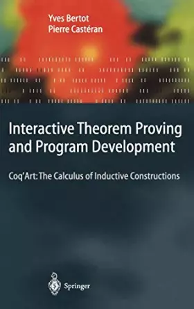 Couverture du produit · Interactive Theorem Proving And Program Development: Coq'art: The Calculus Of Inductive Constructions
