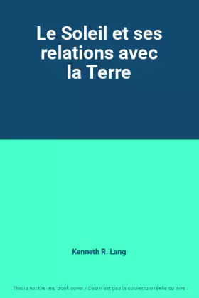 Couverture du produit · Le Soleil et ses relations avec la Terre