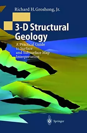 Couverture du produit · 3-D Structural Geology: A Practical Guide to Surface and Subsurface Map Interpretation