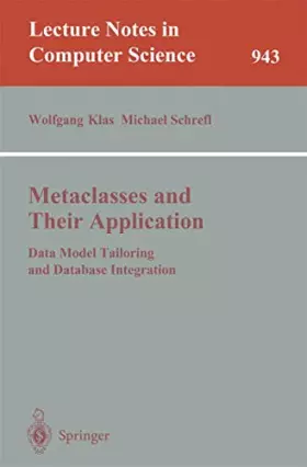 Couverture du produit · Metaclasses and Their Application: Data Model Tailoring and Database Integration