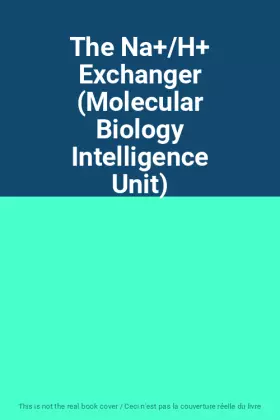Couverture du produit · The Na+/H+ Exchanger (Molecular Biology Intelligence Unit)