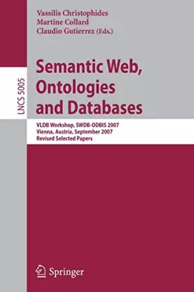Couverture du produit · Semantic Web, Ontologies and Databases: VLDB Workshop, SWDB-ODBIS 2007, Vienna, Austria, September 24, 2007, Revised Selected Papers