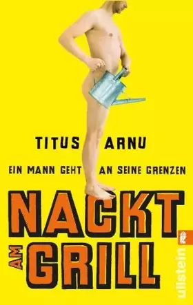 Couverture du produit · Nackt am Grill: Ein Mann geht an seine Grenzen