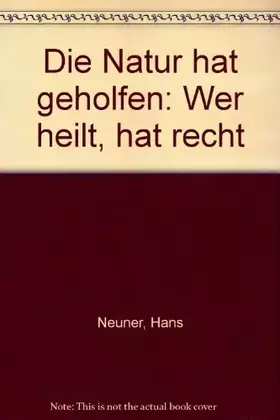 Couverture du produit · Die Natur hat geholfen: Wer heilt, hat recht